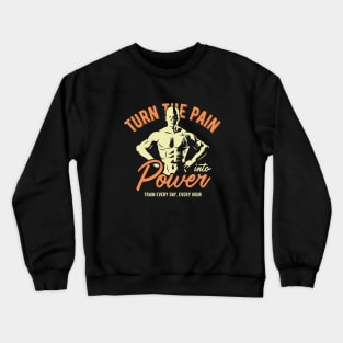 Turn The Pain Into Power Crewneck Sweatshirt